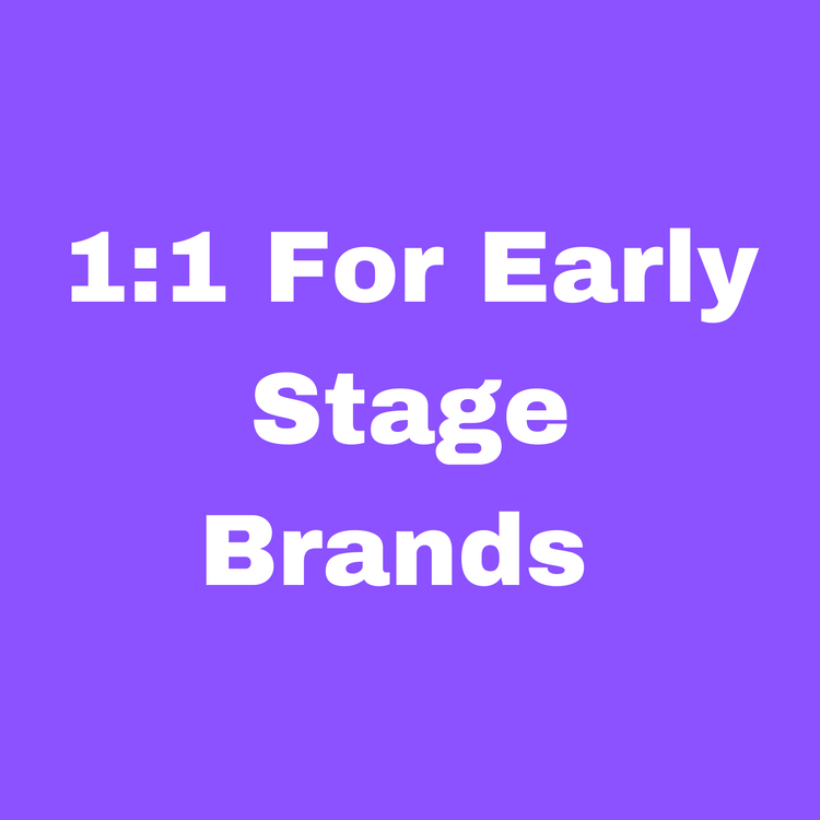 1:1 FOR EARLY STAGE BRANDS